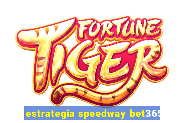 estrategia speedway bet365